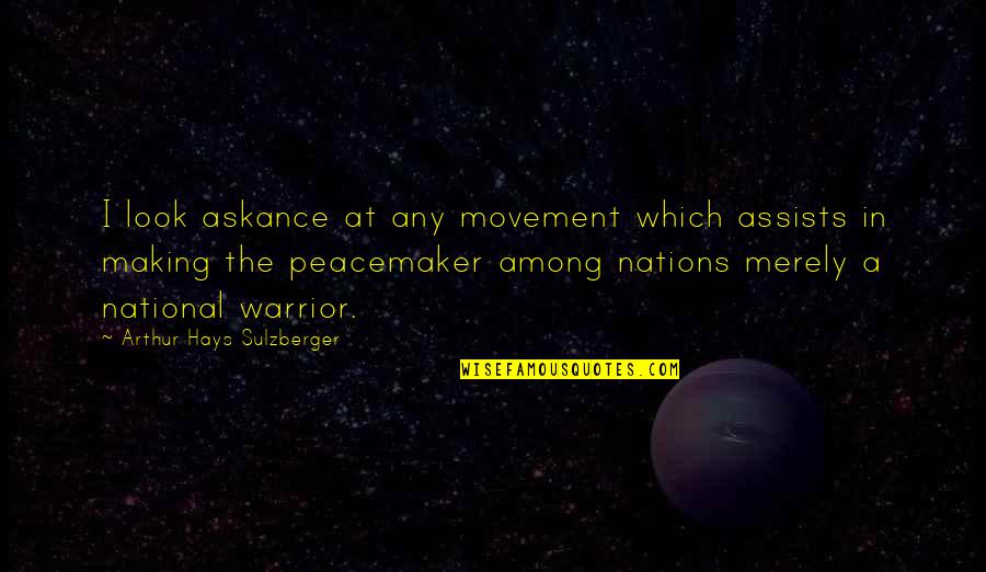 Volpenhein Pavilion Quotes By Arthur Hays Sulzberger: I look askance at any movement which assists Volpenhein Pavilion Quotes By Arthur Hays Sulzberger: I look askance at any movement which assists