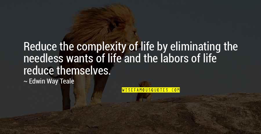 Volponi Obituary Quotes By Edwin Way Teale: Reduce the complexity of life by eliminating the Volponi Obituary Quotes By Edwin Way Teale: Reduce the complexity of life by eliminating the