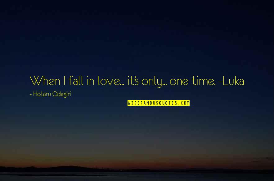Vol's Quotes By Hotaru Odagiri: When I fall in love... it's only... one Vol's Quotes By Hotaru Odagiri: When I fall in love... it's only... one