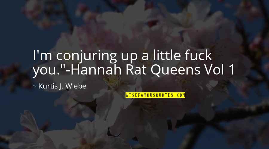 Vol's Quotes By Kurtis J. Wiebe: I'm conjuring up a little fuck you."-Hannah Rat