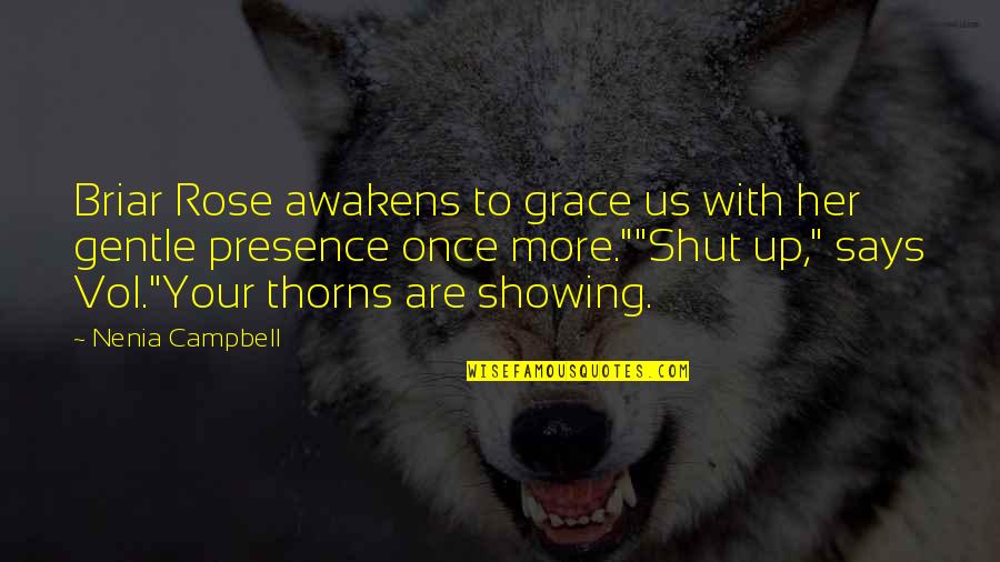Vol's Quotes By Nenia Campbell: Briar Rose awakens to grace us with her Vol's Quotes By Nenia Campbell: Briar Rose awakens to grace us with her