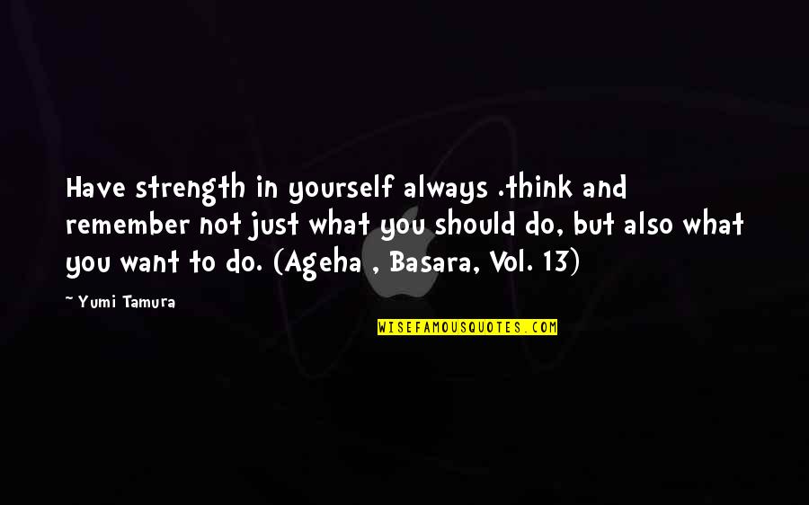 Vol's Quotes By Yumi Tamura: Have strength in yourself always .think and remember Vol's Quotes By Yumi Tamura: Have strength in yourself always .think and remember