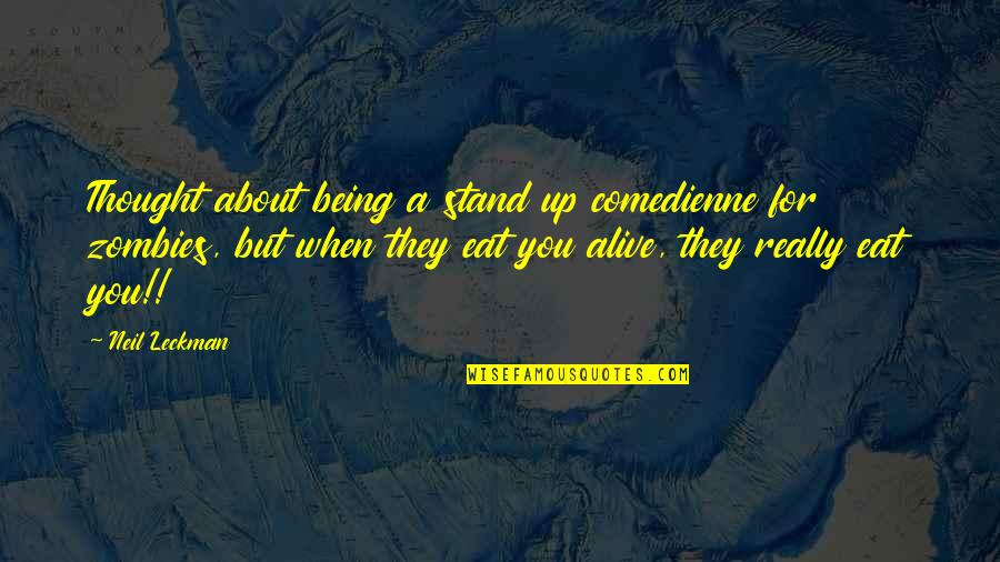 Volschenk Plumbers Quotes By Neil Leckman: Thought about being a stand up comedienne for