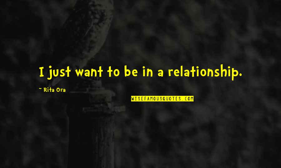 Volschenk Plumbers Quotes By Rita Ora: I just want to be in a relationship.