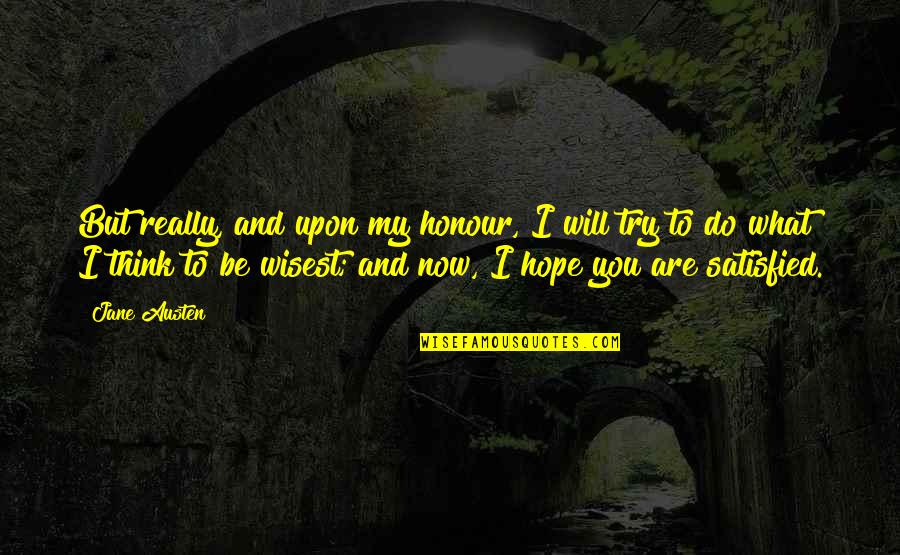 Volsky Quotes By Jane Austen: But really, and upon my honour, I will