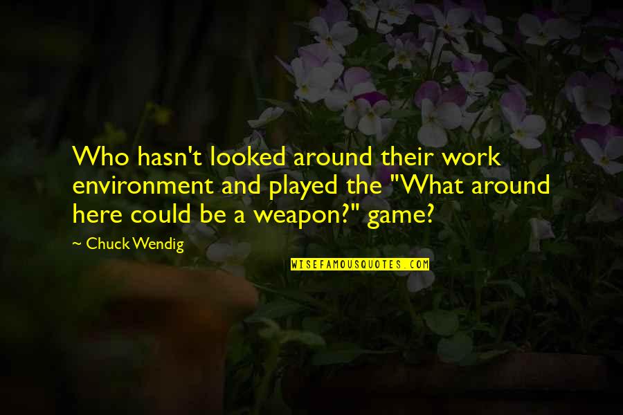 Volstagg Quotes By Chuck Wendig: Who hasn't looked around their work environment and