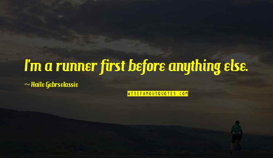 Volstagg Quotes By Haile Gebrselassie: I'm a runner first before anything else.