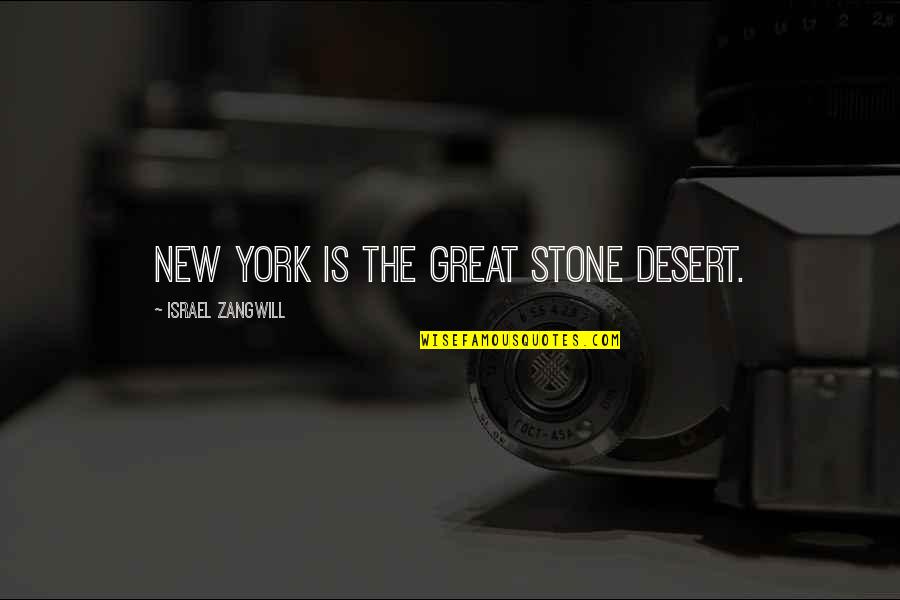 Volstead Bar Quotes By Israel Zangwill: New York is the great stone desert.