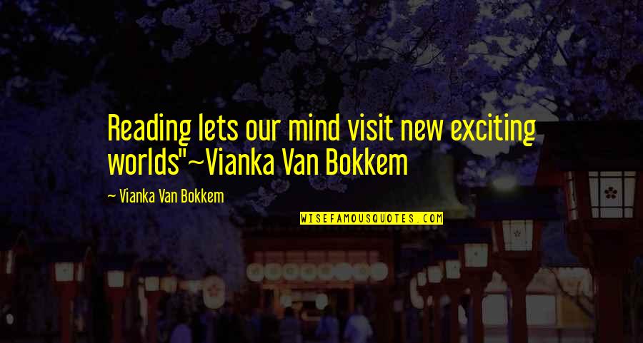 Volstead Bar Quotes By Vianka Van Bokkem: Reading lets our mind visit new exciting worlds"~Vianka