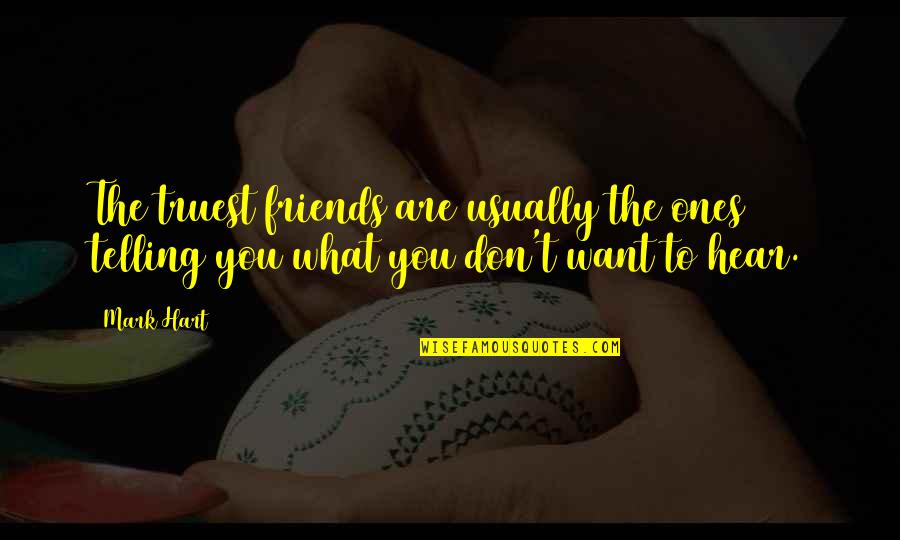 Volsteads Eagan Quotes By Mark Hart: The truest friends are usually the ones telling