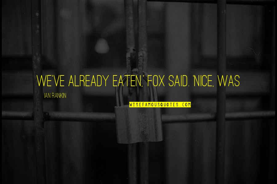 Volta Quotes By Ian Rankin: We've already eaten,' Fox said. 'Nice, was