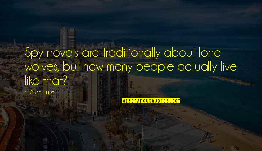 Voltage Funny Quotes By Alan Furst: Spy novels are traditionally about lone wolves, but