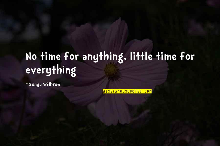 Voltaggio Brothers Quotes By Sonya Withrow: No time for anything, little time for everything