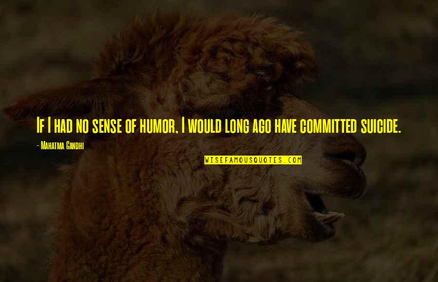 Voltaggio Top Quotes By Mahatma Gandhi: If I had no sense of humor, I Voltaggio Top Quotes By Mahatma Gandhi: If I had no sense of humor, I