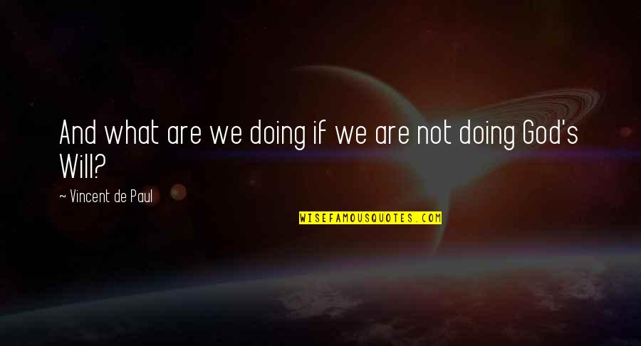 Voltaic Quotes By Vincent De Paul: And what are we doing if we are
