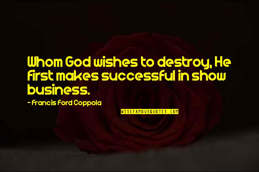 Voltaic Solar Quotes By Francis Ford Coppola: Whom God wishes to destroy, He first makes