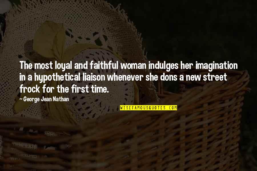 Voltaire Deism Quotes By George Jean Nathan: The most loyal and faithful woman indulges her