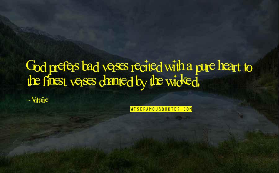 Voltaire God Quotes By Voltaire: God prefers bad verses recited with a pure Voltaire God Quotes By Voltaire: God prefers bad verses recited with a pure