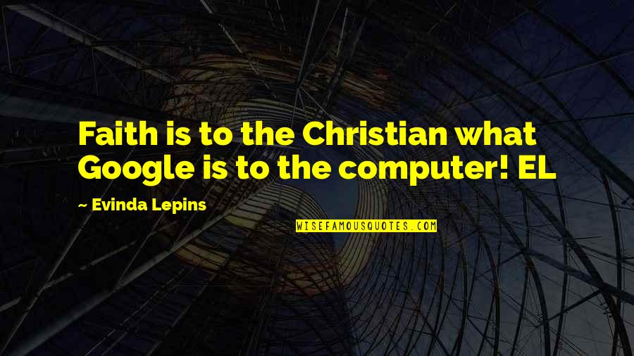 Voltaire Pangloss Quotes By Evinda Lepins: Faith is to the Christian what Google is