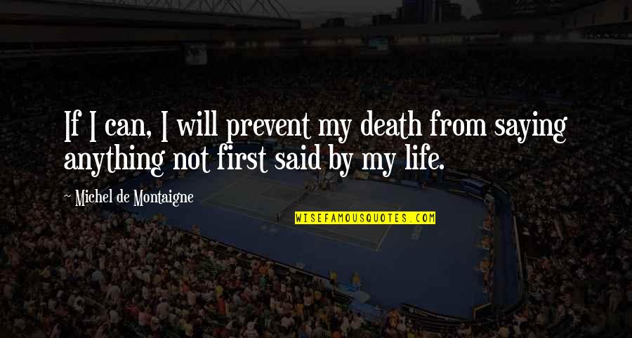Voltaire Prussia Quotes By Michel De Montaigne: If I can, I will prevent my death
