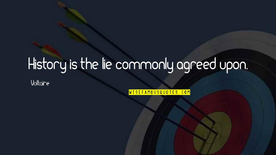 Voltaire Quotes By Voltaire: History is the lie commonly agreed upon. Voltaire Quotes By Voltaire: History is the lie commonly agreed upon.