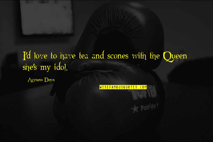 Voltaire Religious Tolerance Quotes By Agyness Deyn: I'd love to have tea and scones with