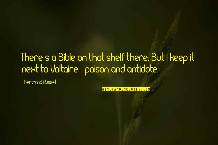 Voltaire The Bible Quotes By Bertrand Russell: There's a Bible on that shelf there. But