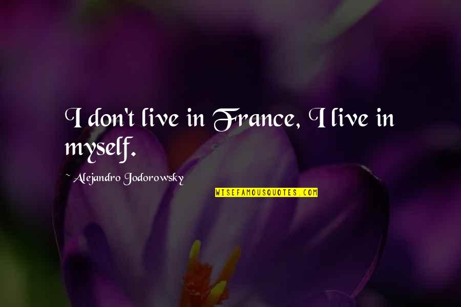 Voltaire War Quotes By Alejandro Jodorowsky: I don't live in France, I live in