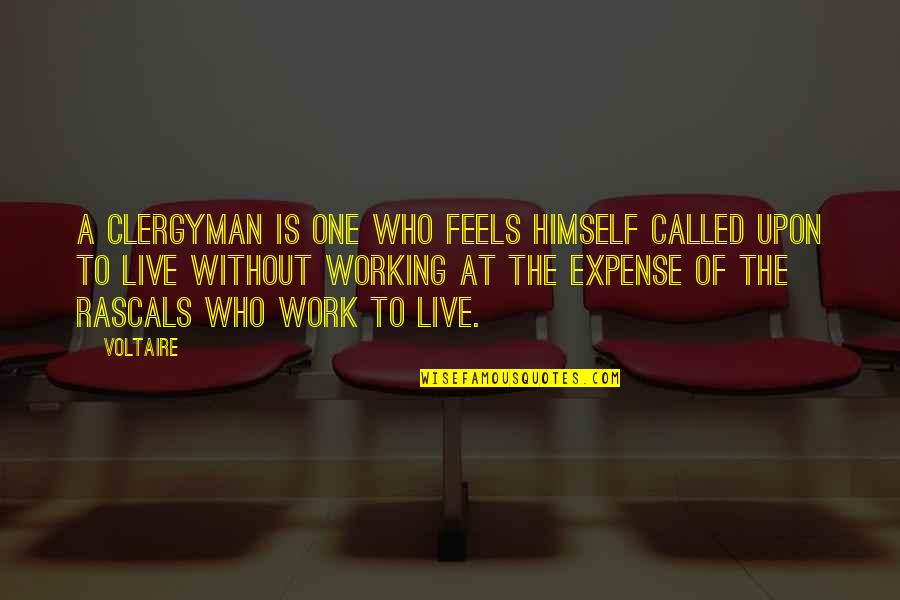 Voltaire Work Quotes By Voltaire: A clergyman is one who feels himself called