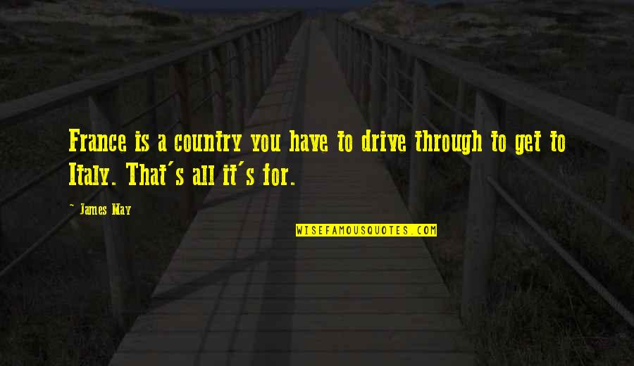 Voltairine Murder Quotes By James May: France is a country you have to drive