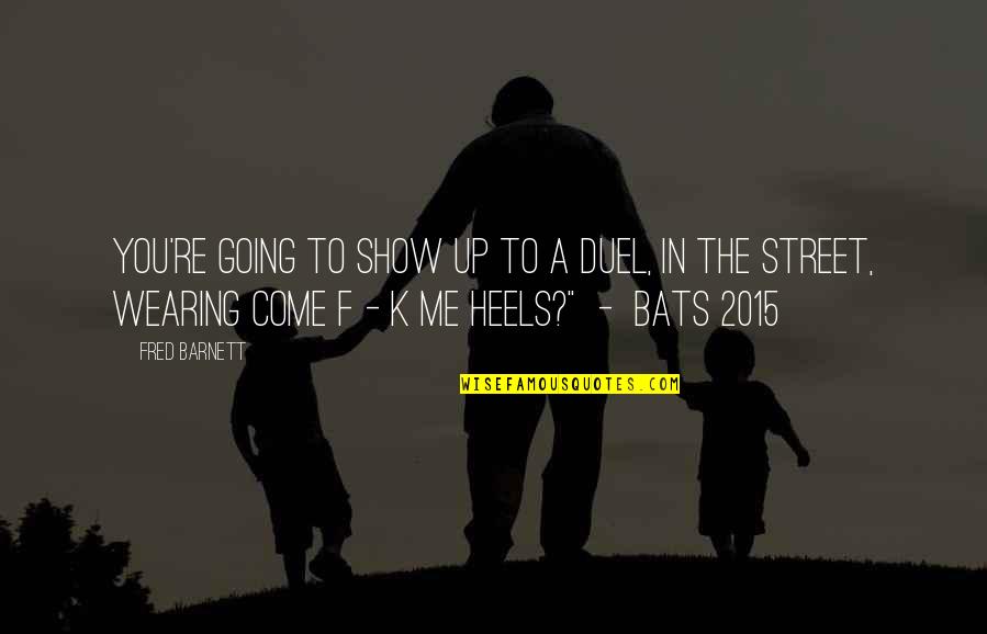 Voltammetric Quotes By Fred Barnett: You're going to show up to a duel, Voltammetric Quotes By Fred Barnett: You're going to show up to a duel,