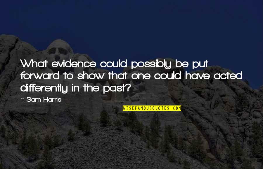 Voltammetric Quotes By Sam Harris: What evidence could possibly be put forward to Voltammetric Quotes By Sam Harris: What evidence could possibly be put forward to