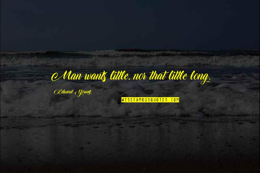 Voltarol Emulgel Quotes By Edward Young: Man wants little, nor that little long.