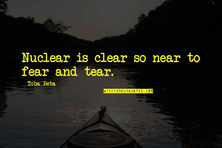 Voltarol Emulgel Quotes By Toba Beta: Nuclear is clear so near to fear and