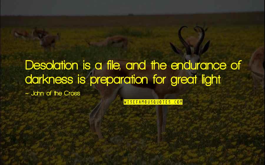 Voltereta Quotes By John Of The Cross: Desolation is a file, and the endurance of Voltereta Quotes By John Of The Cross: Desolation is a file, and the endurance of