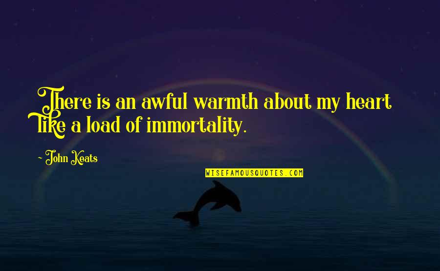 Volterra At Westlake Quotes By John Keats: There is an awful warmth about my heart