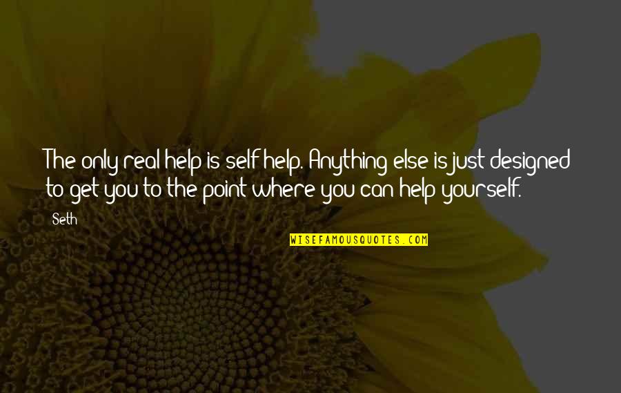 Volterra At Westlake Quotes By Seth: The only real help is self-help. Anything else
