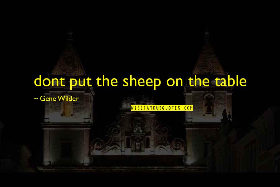 Volterra Quotes By Gene Wilder: dont put the sheep on the table Volterra Quotes By Gene Wilder: dont put the sheep on the table