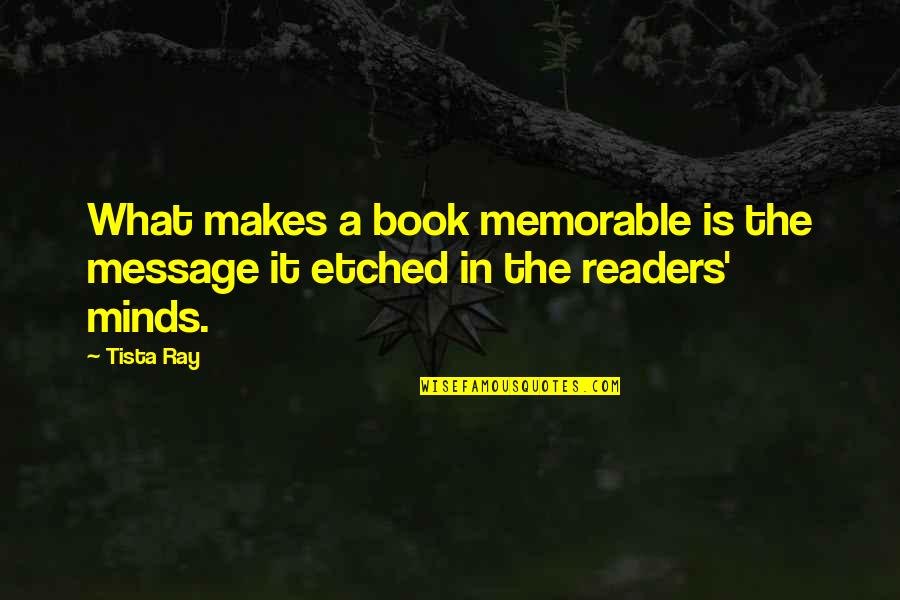 Volterra Quotes By Tista Ray: What makes a book memorable is the message