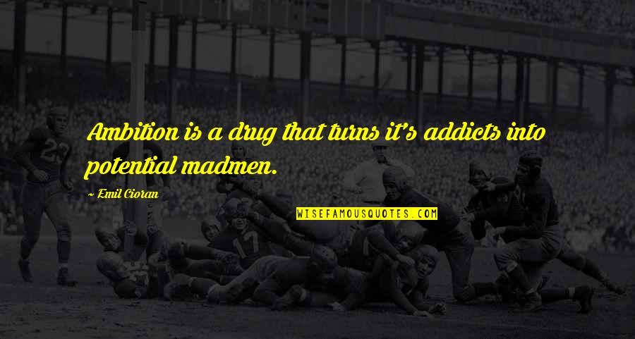 Voltimand And Cornelius Quotes By Emil Cioran: Ambition is a drug that turns it's addicts