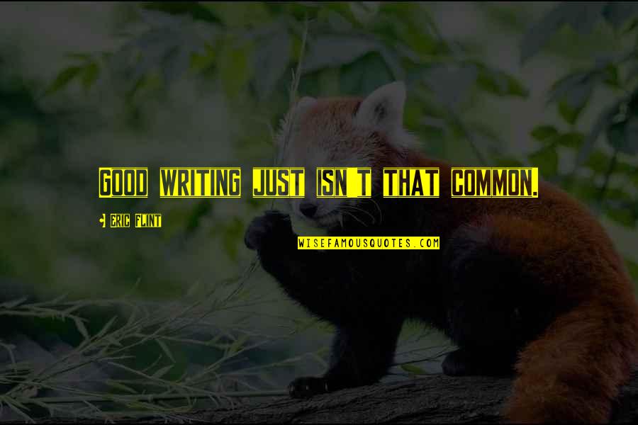 Voltimand And Cornelius Quotes By Eric Flint: Good writing just isn't that common. Voltimand And Cornelius Quotes By Eric Flint: Good writing just isn't that common.