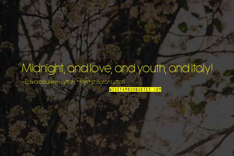 Voltm Ro Quotes By Edward Bulwer-Lytton, 1st Baron Lytton: Midnight, and love, and youth, and Italy! Voltm Ro Quotes By Edward Bulwer-Lytton, 1st Baron Lytton: Midnight, and love, and youth, and Italy!