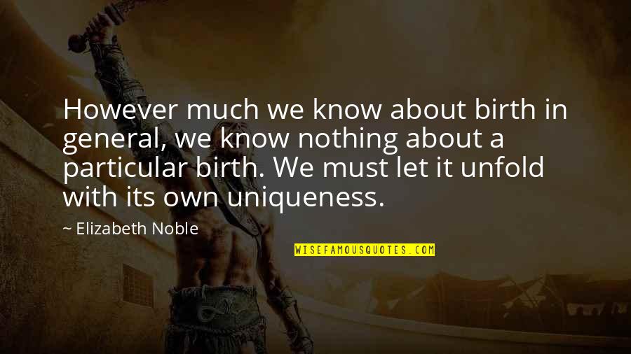 Voltm Ro Quotes By Elizabeth Noble: However much we know about birth in general,