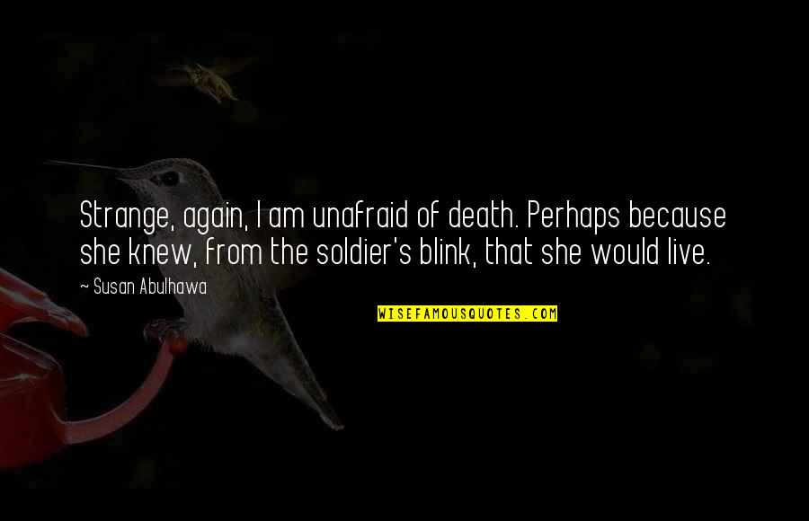 Voltolina Lighting Quotes By Susan Abulhawa: Strange, again, I am unafraid of death. Perhaps Voltolina Lighting Quotes By Susan Abulhawa: Strange, again, I am unafraid of death. Perhaps