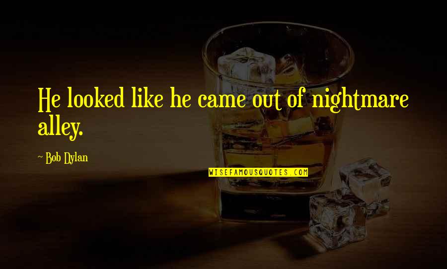 Volts Amps Quotes By Bob Dylan: He looked like he came out of nightmare Volts Amps Quotes By Bob Dylan: He looked like he came out of nightmare