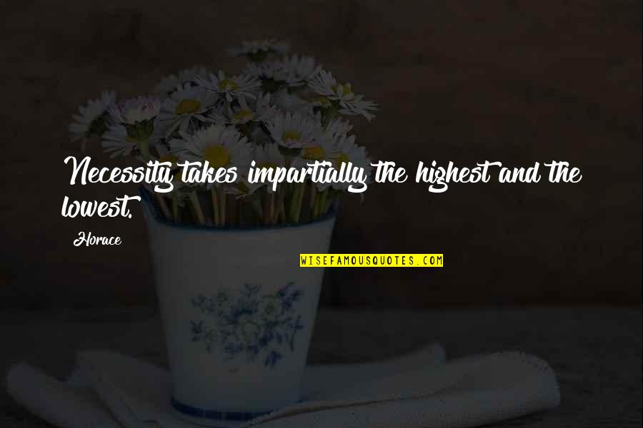 Volts Amps Quotes By Horace: Necessity takes impartially the highest and the lowest.
