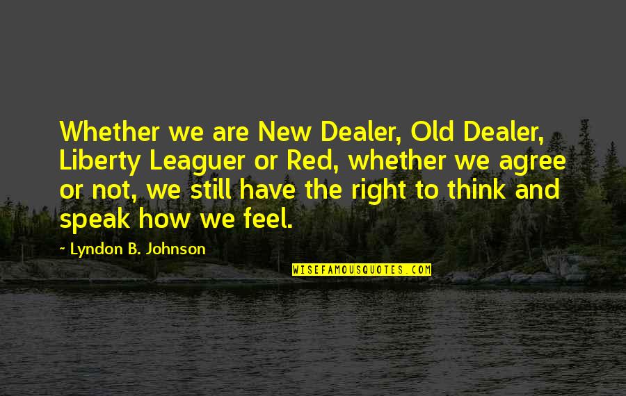 Volts To Amps Quotes By Lyndon B. Johnson: Whether we are New Dealer, Old Dealer, Liberty Volts To Amps Quotes By Lyndon B. Johnson: Whether we are New Dealer, Old Dealer, Liberty