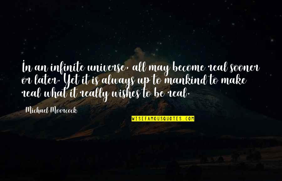 Volturi Quotes By Michael Moorcock: In an infinite universe, all may become real