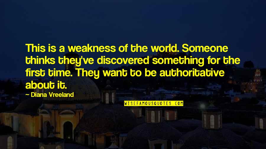 Volturian Quotes By Diana Vreeland: This is a weakness of the world. Someone