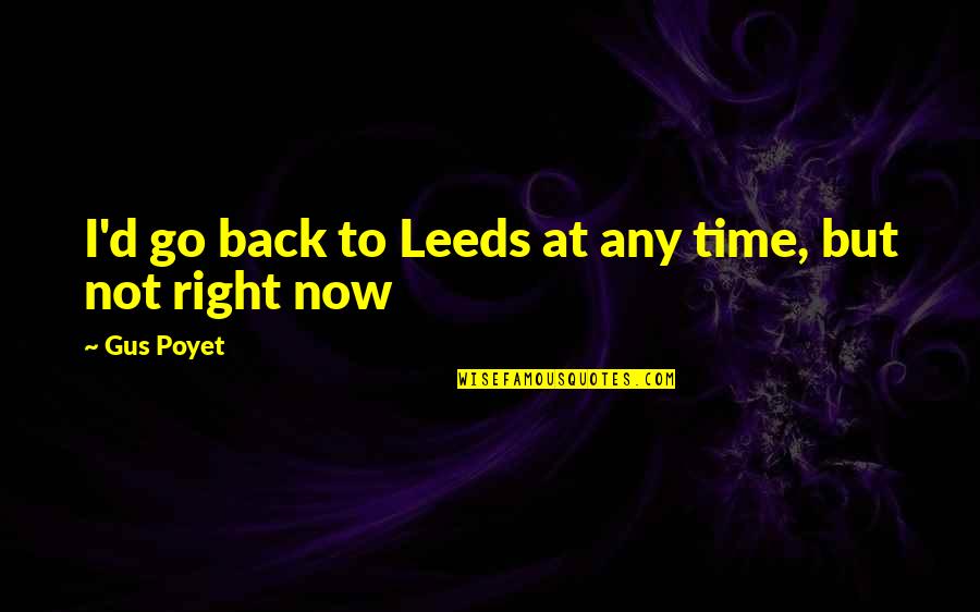 Volubility Def Quotes By Gus Poyet: I'd go back to Leeds at any time,
